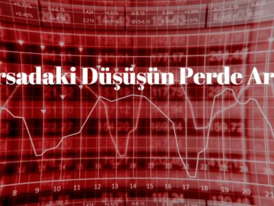 borsa neden düştü, borsadaki düşüşün perde arkasındaki nedenler