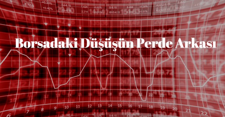 borsa neden düştü, borsadaki düşüşün perde arkasındaki nedenler