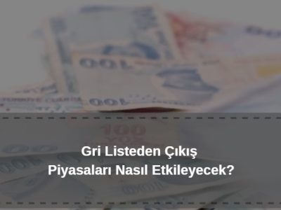 gri listeden çıkış finans piyasalarını nasıl etkiler