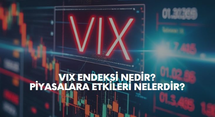 VIX endeksi nedir, neden yükselir? Vix endeksi piyasaları nasıl etkiliyor?